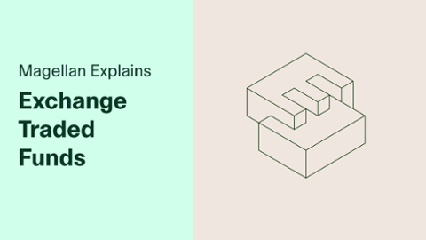

		
		
		Magellan Explains: Exchange Traded Funds