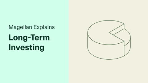 

		
		
		Magellan Explains: Long-Term Investing