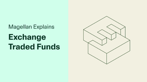 

		
		
		Magellan Explains: Exchange Traded Funds