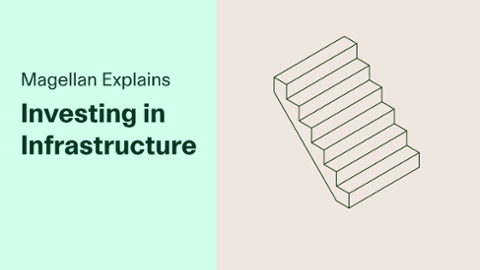 

		
		
		Magellan Explains: Investing in Infrastructure